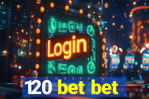 120 bet bet